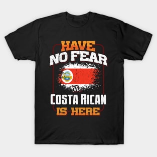 Costa Rican Flag  Have No Fear The Costa Rican Is Here - Gift for Costa Rican From Costa Rica T-Shirt